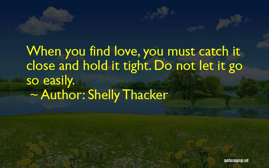 Hold Me Close Love Quotes By Shelly Thacker