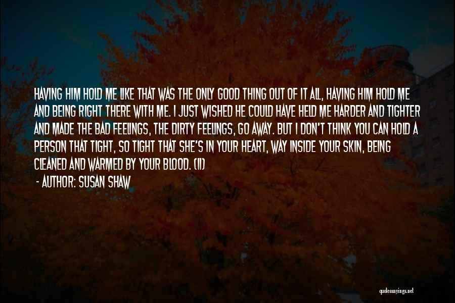 Hold Me Tight And Don't Let Go Quotes By Susan Shaw