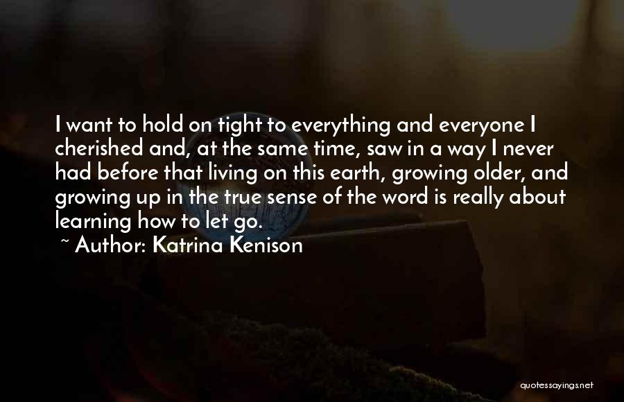 Hold Me Tight And Never Let Go Quotes By Katrina Kenison