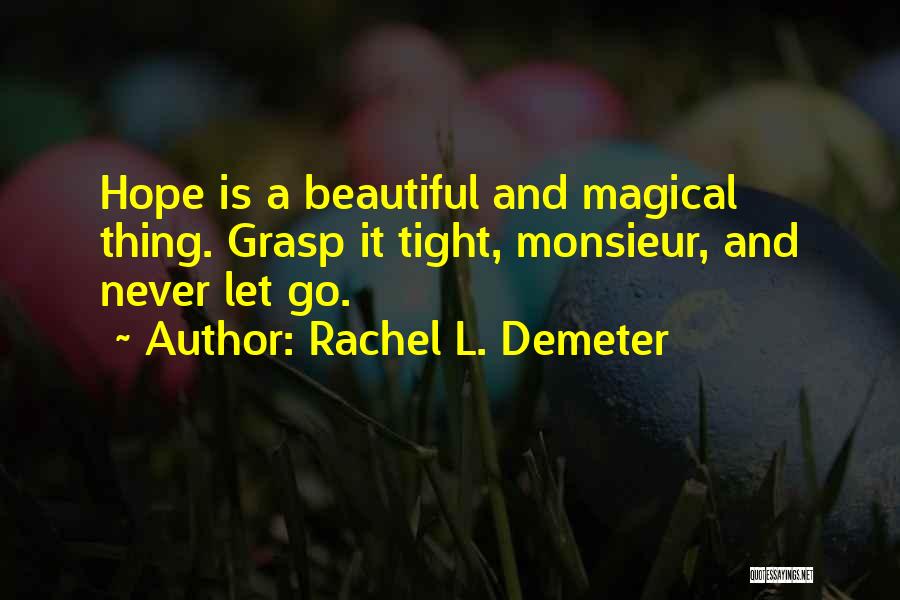 Hold Me Tight And Never Let Go Quotes By Rachel L. Demeter