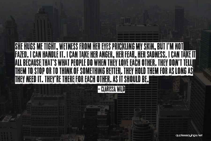 Hold Me Tight Love Quotes By Clarissa Wild Hold Me Tight Love Quotes By Clarissa Wild