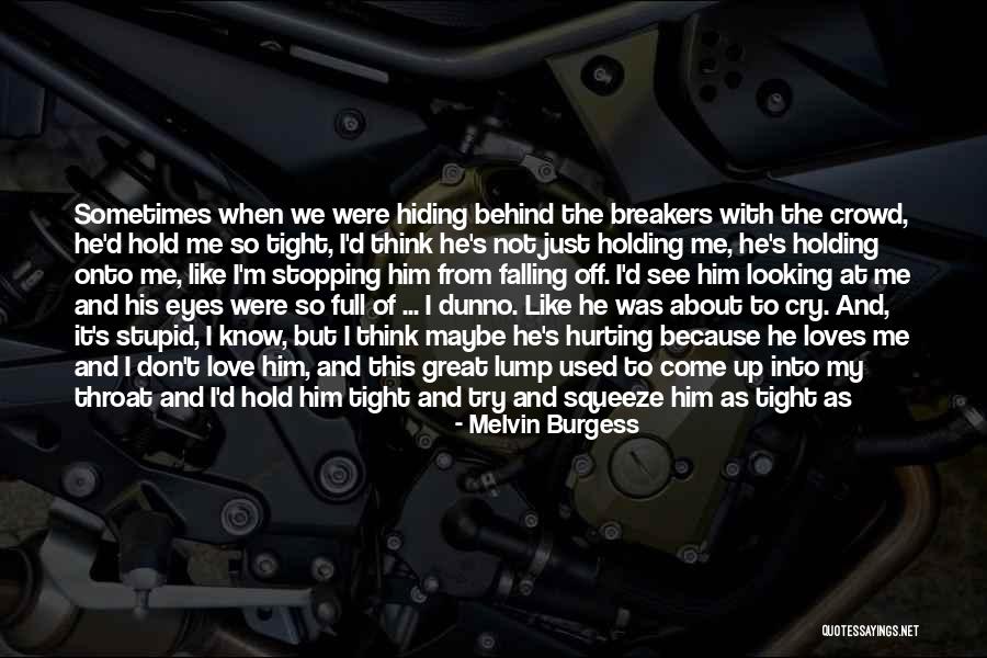 Hold Me Tight Love Quotes By Melvin Burgess