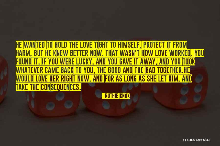 Hold Me Tight Love Quotes By Ruthie Knox Hold Me Tight Love Quotes By Ruthie Knox