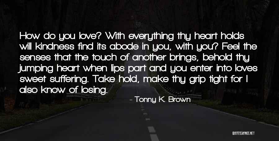 Hold Me Tight Love Quotes By Tonny K. Brown Hold Me Tight Love Quotes By Tonny K. Brown