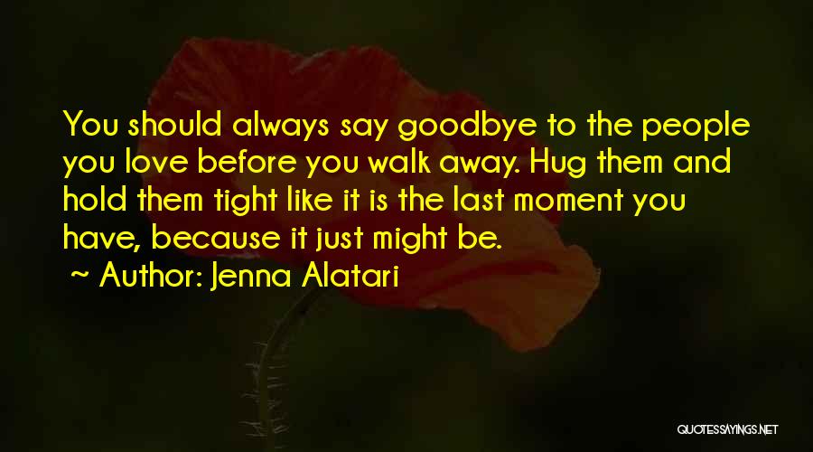 Hold Me Tight My Love Quotes By Jenna Alatari
