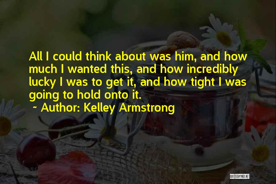 Hold Me Tight My Love Quotes By Kelley Armstrong