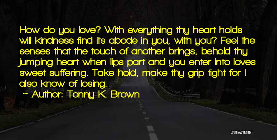 Hold Me Tight My Love Quotes By Tonny K. Brown