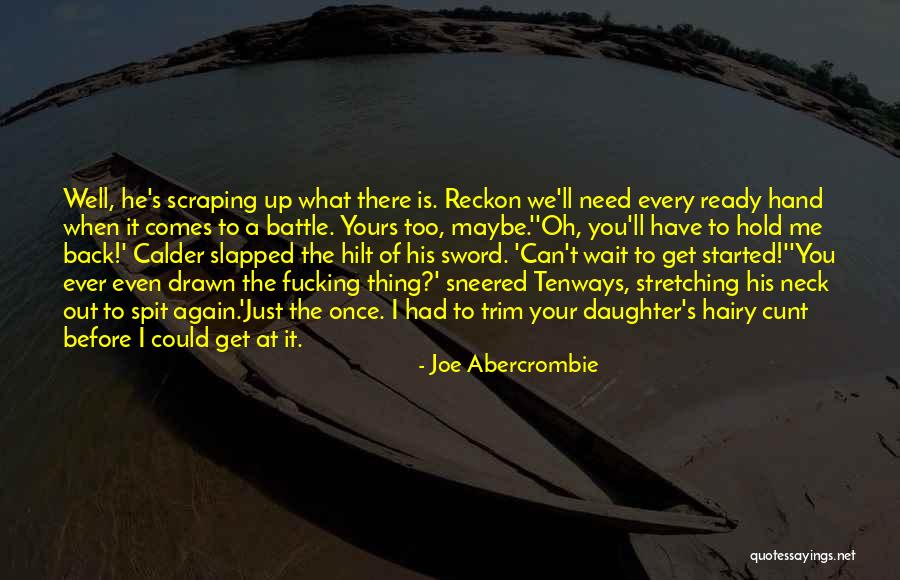 Hold Me While You Wait Quotes By Joe Abercrombie Hold Me While You Wait Quotes By Joe Abercrombie