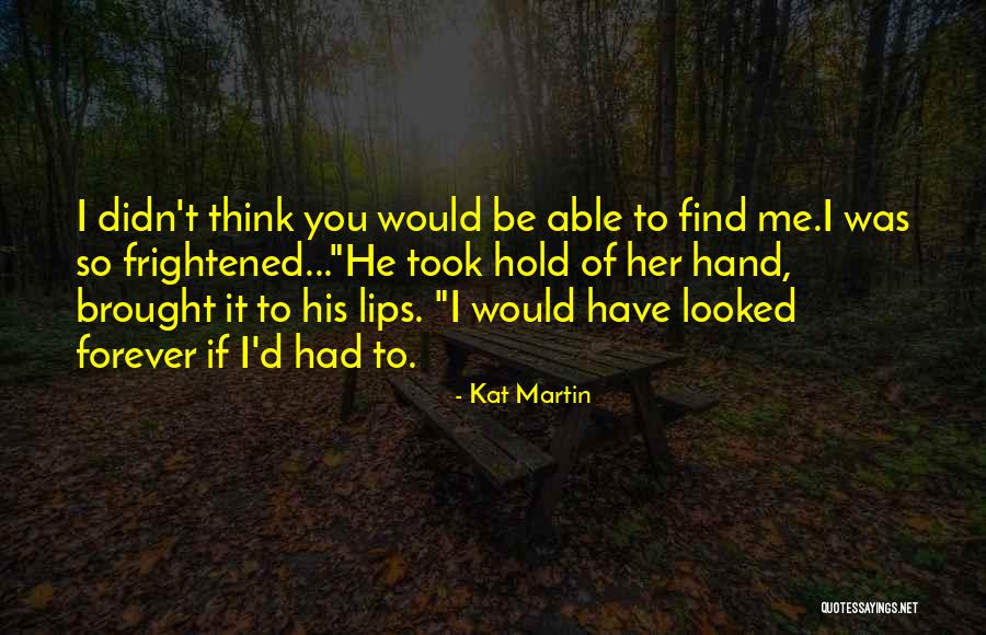 Hold My Hand Forever Quotes By Kat Martin Hold My Hand Forever Quotes By Kat Martin
