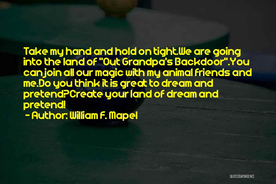Hold My Hand Tight Quotes By William F. Mapel