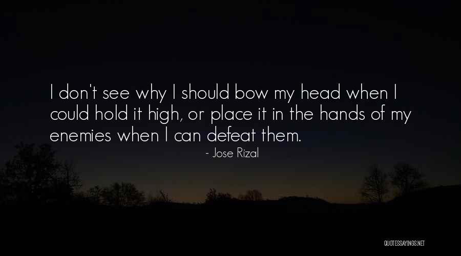 Hold My Head Up High Quotes By Jose Rizal