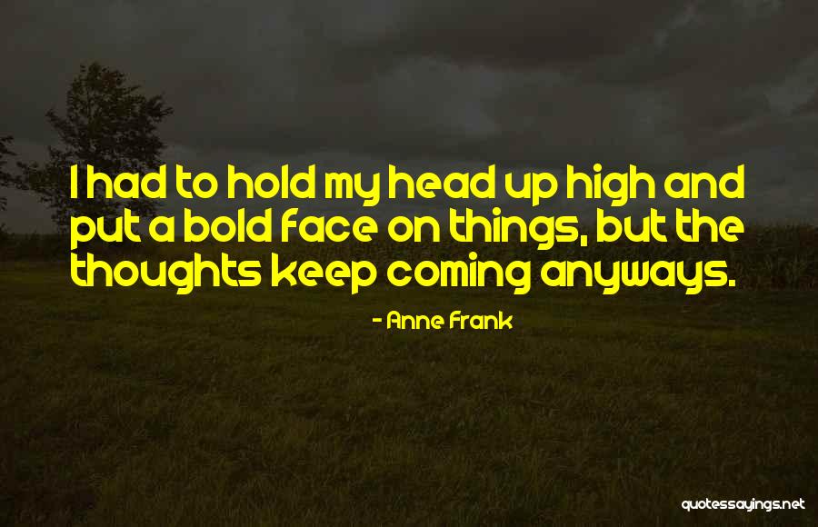 Hold My Head Up Quotes By Anne Frank