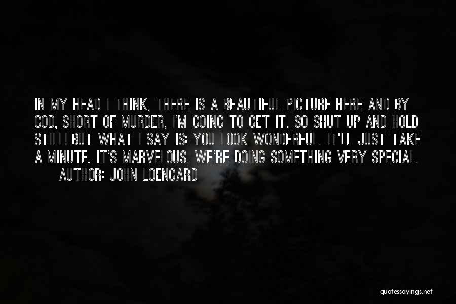 Hold My Head Up Quotes By John Loengard