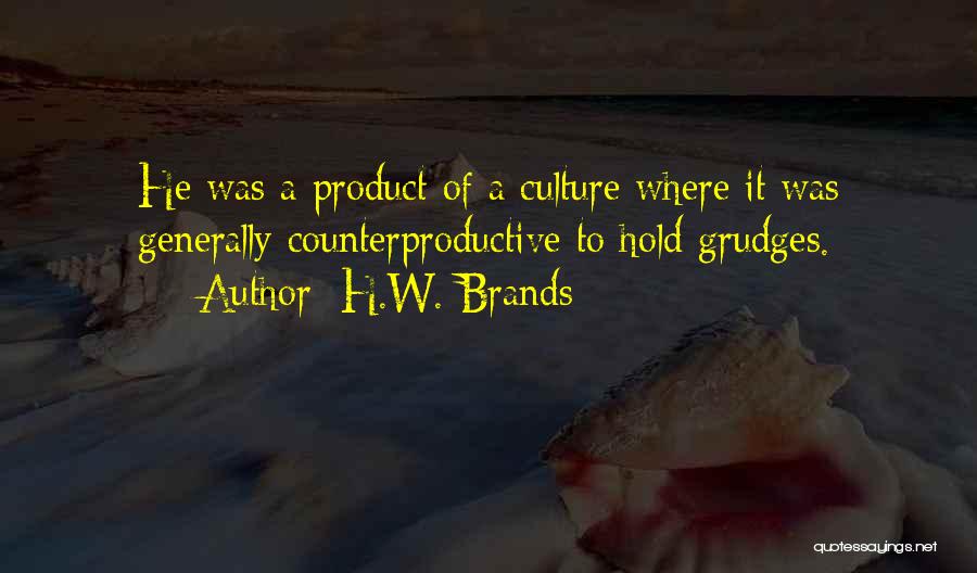 Hold No Grudges Quotes By H.W. Brands