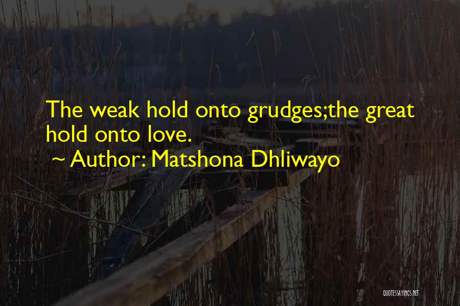 Hold No Grudges Quotes By Matshona Dhliwayo