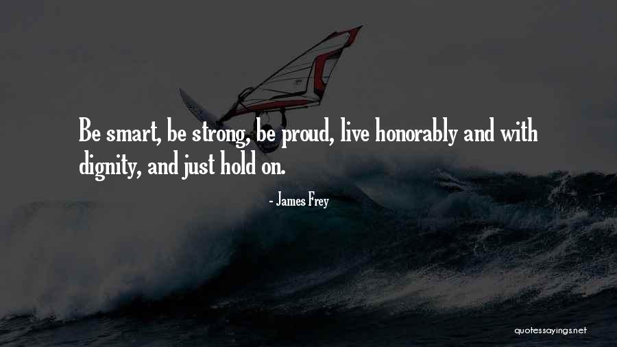 Hold On And Be Strong Quotes By James Frey Hold On And Be Strong Quotes By James Frey