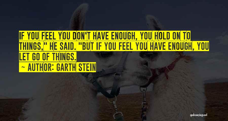 Hold On Don't Let Go Quotes By Garth Stein