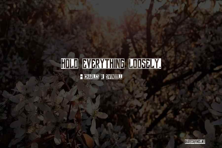 Hold On Loosely Quotes By Charles R. Swindoll Hold On Loosely Quotes By Charles R. Swindoll