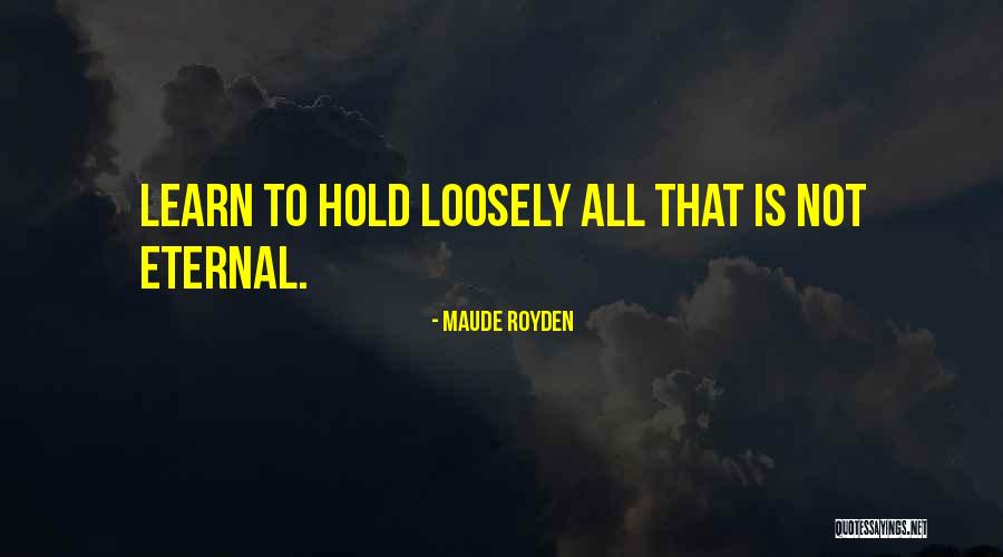 Hold On Loosely Quotes By Maude Royden Hold On Loosely Quotes By Maude Royden
