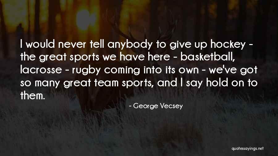 Hold On Never Give Up Quotes By George Vecsey