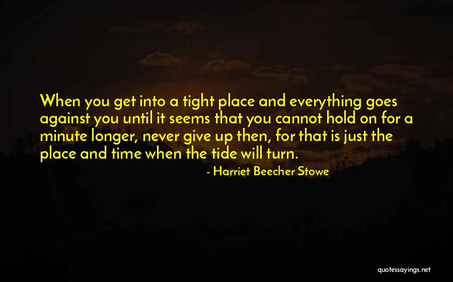 Hold On Never Give Up Quotes By Harriet Beecher Stowe