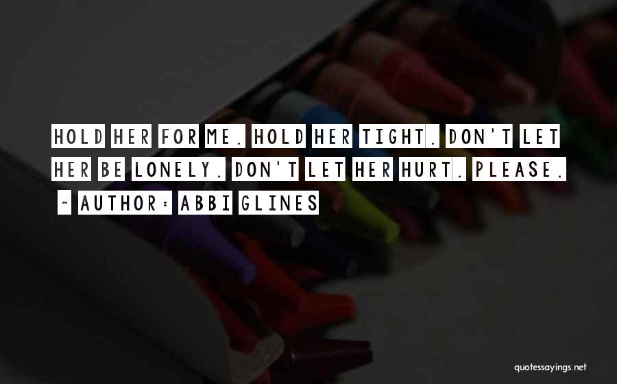 Hold On Tight And Don't Let Go Quotes By Abbi Glines