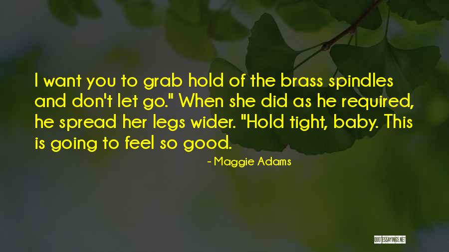 Hold On Tight And Don't Let Go Quotes By Maggie Adams