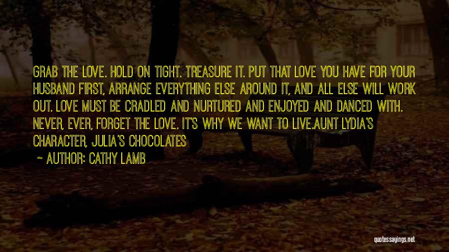 Hold On Tight And Never Let Go Quotes By Cathy Lamb