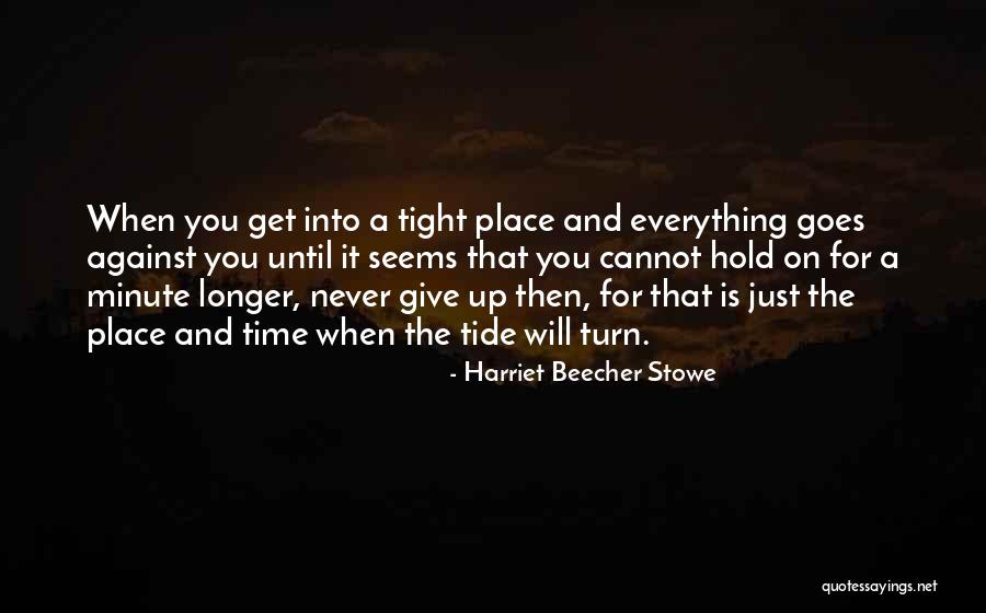 Hold On Tight And Never Let Go Quotes By Harriet Beecher Stowe