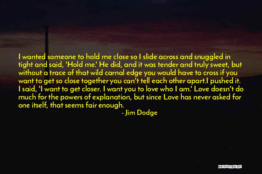 Hold On Tight And Never Let Go Quotes By Jim Dodge