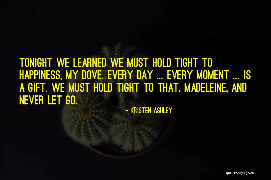 Hold On Tight And Never Let Go Quotes By Kristen Ashley