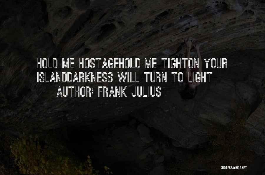 Hold On Tight To Me Quotes By Frank Julius