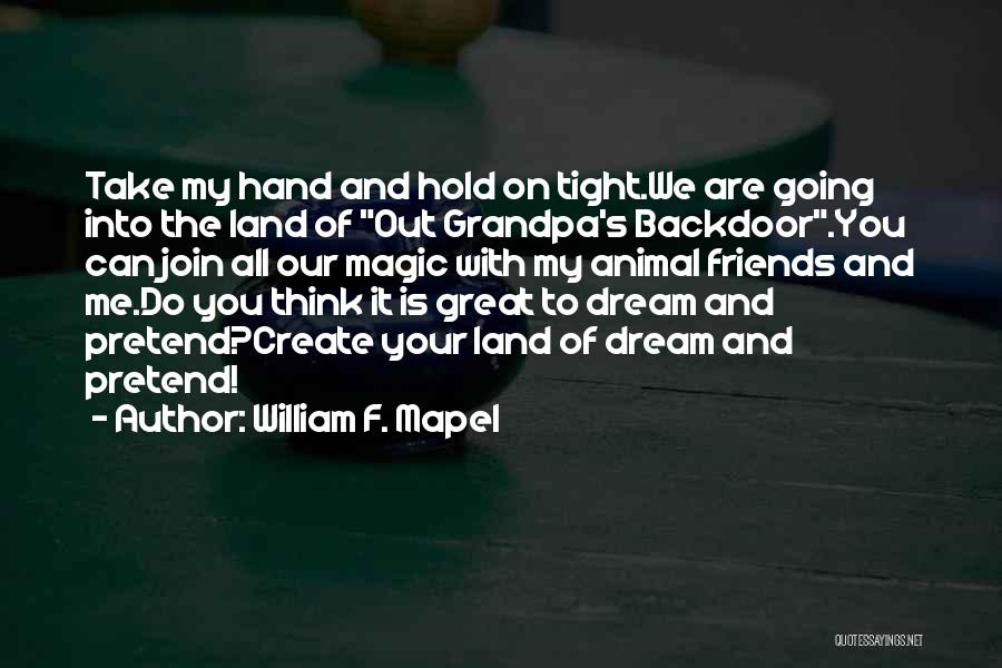 Hold On Tight To Me Quotes By William F. Mapel