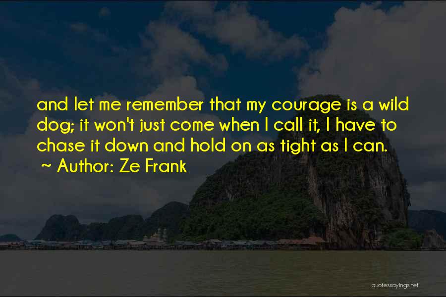 Hold On Tight To Me Quotes By Ze Frank