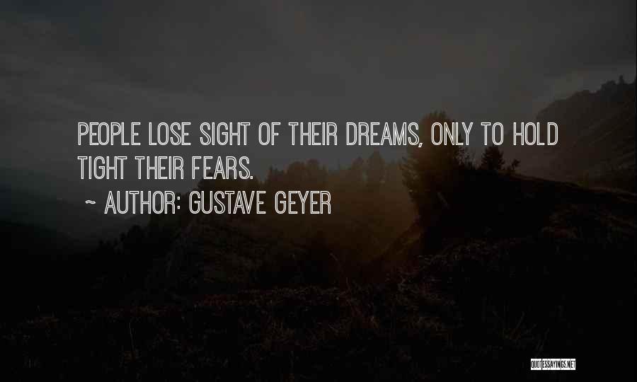 Hold On Tight To Your Dreams Quotes By Gustave Geyer