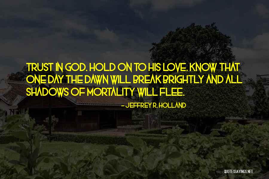 Hold On To God Quotes By Jeffrey R. Holland Hold On To God Quotes By Jeffrey R. Holland