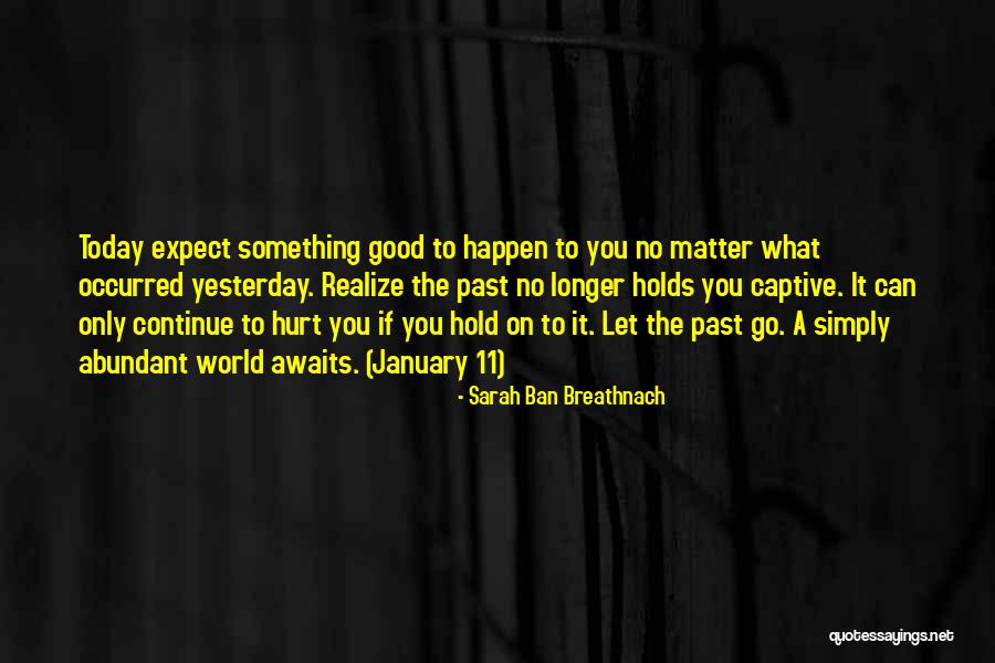Hold On To The Past Quotes By Sarah Ban Breathnach Hold On To The Past Quotes By Sarah Ban Breathnach