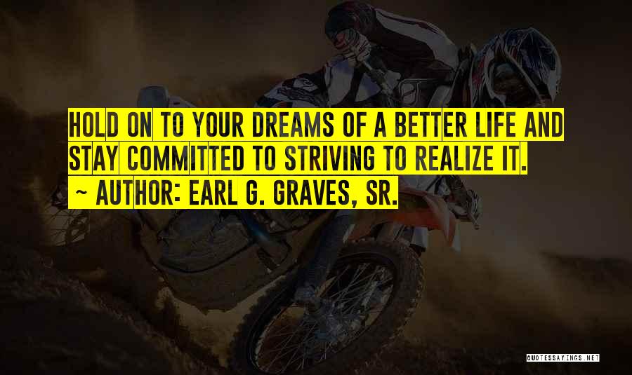 Hold On To Your Dreams Quotes By Earl G. Graves, Sr.