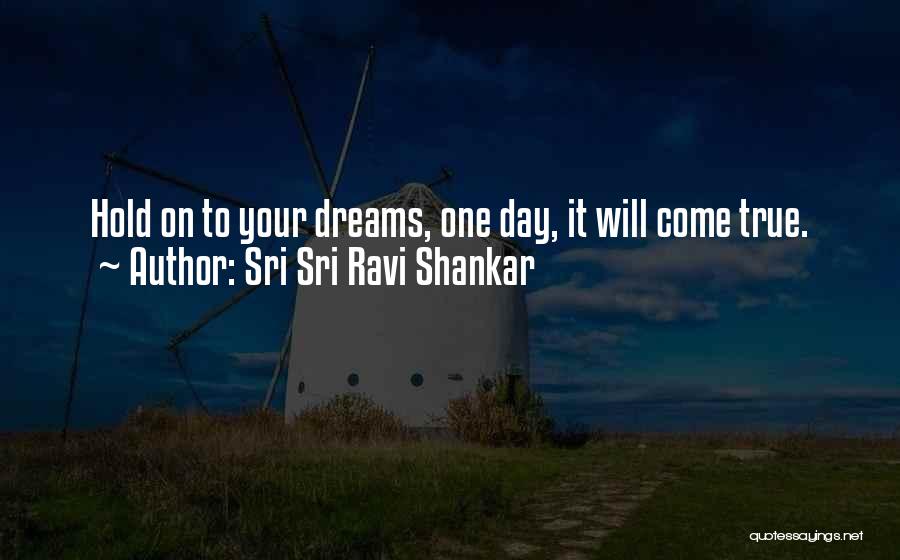 Hold On To Your Dreams Quotes By Sri Sri Ravi Shankar