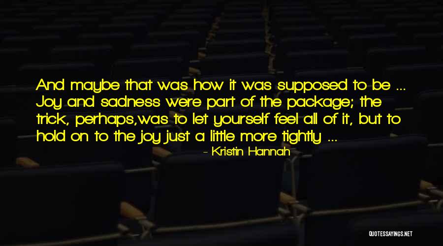 Hold On To Yourself Quotes By Kristin Hannah Hold On To Yourself Quotes By Kristin Hannah
