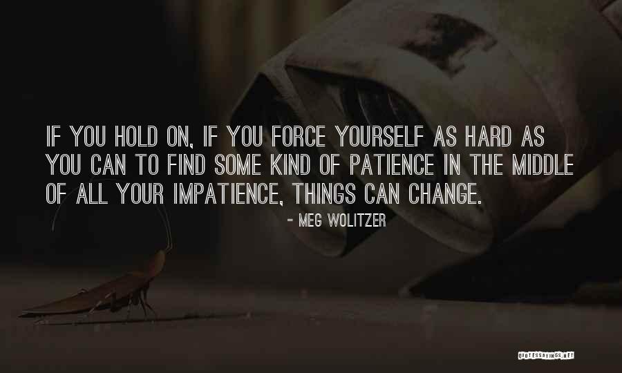 Hold On To Yourself Quotes By Meg Wolitzer Hold On To Yourself Quotes By Meg Wolitzer