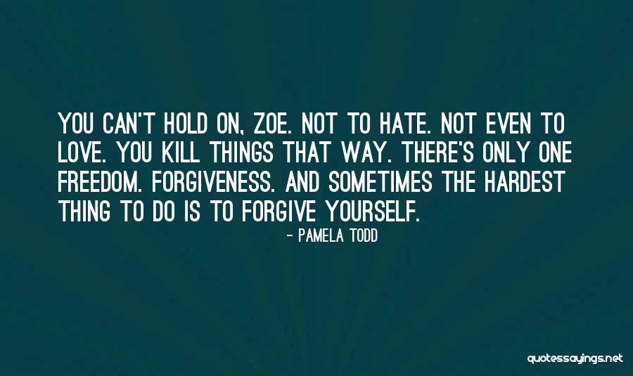 Hold On To Yourself Quotes By Pamela Todd Hold On To Yourself Quotes By Pamela Todd