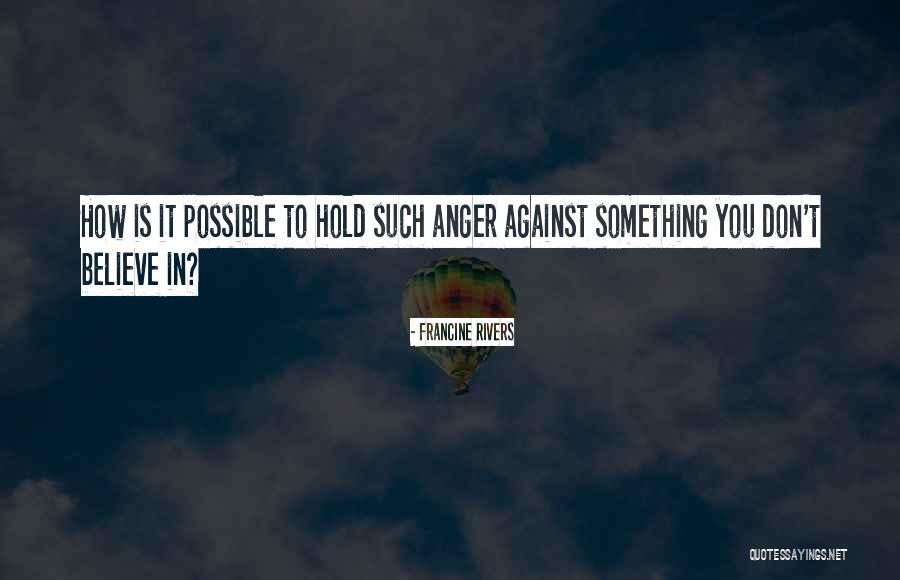 Hold Onto Anger Quotes By Francine Rivers Hold Onto Anger Quotes By Francine Rivers