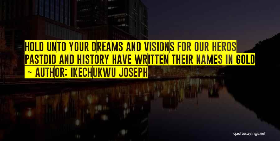 Hold Onto Dreams Quotes By Ikechukwu Joseph