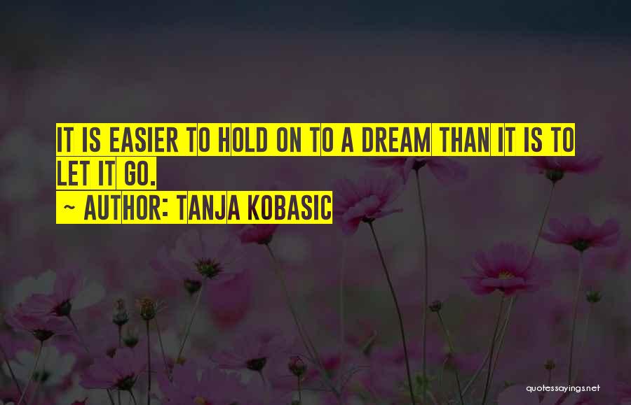 Hold Onto Dreams Quotes By Tanja Kobasic