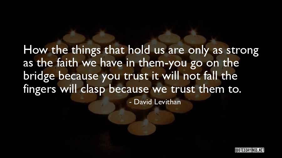 Hold Onto Faith Quotes By David Levithan