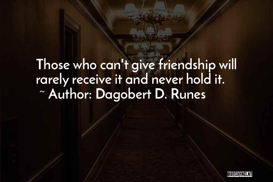 Hold Onto Friendship Quotes By Dagobert D. Runes