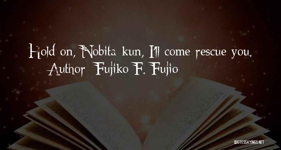 Hold Onto Friendship Quotes By Fujiko F. Fujio