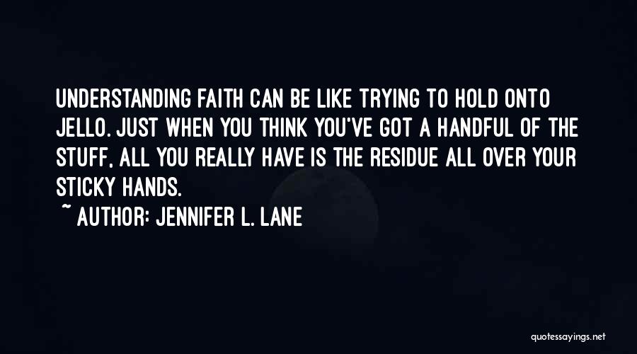 Hold Onto God Quotes By Jennifer L. Lane