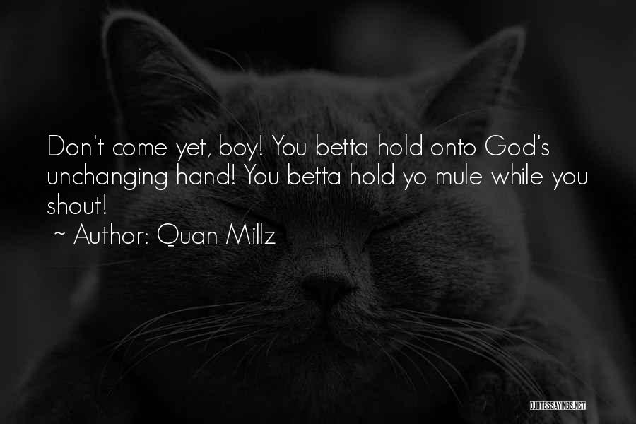 Hold Onto God Quotes By Quan Millz